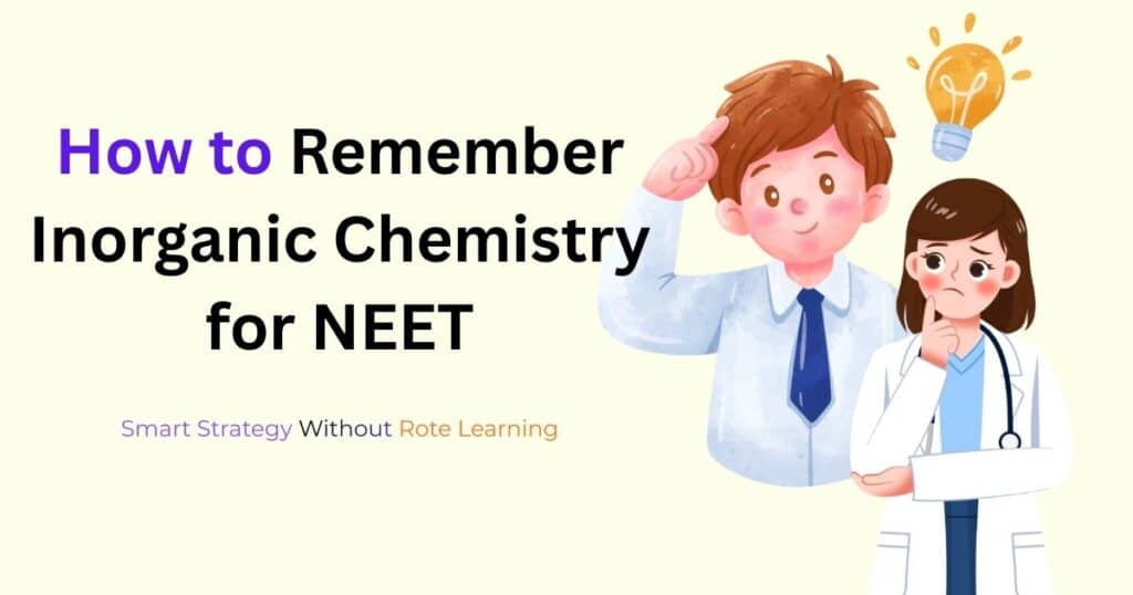 How to remember inorganic chemistry for NEET without rote learning